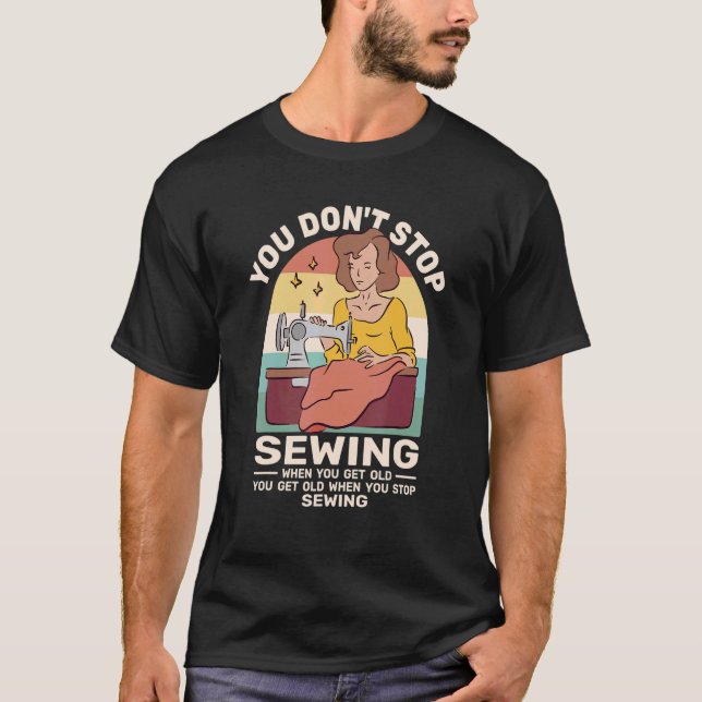 Camiseta You Dont Stop Sewing retro for women when you get  (Anverso)