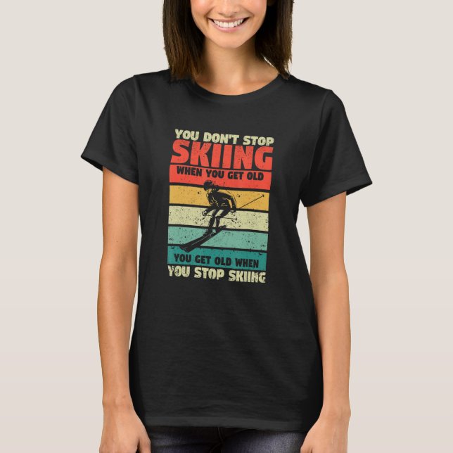 Camiseta You Don't Stop Skiing When You Get Old Funny Ski L (Anverso)