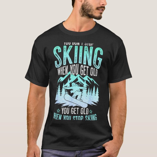 Camiseta You Dont Stop Skiing When You Get Old Funny Skier  (Anverso)