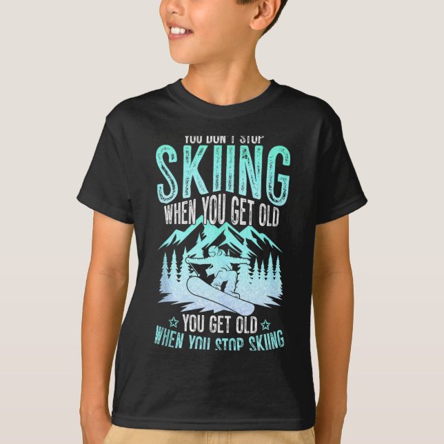Camiseta You Dont Stop Skiing When You Get Old Funny Skier  (Anverso)