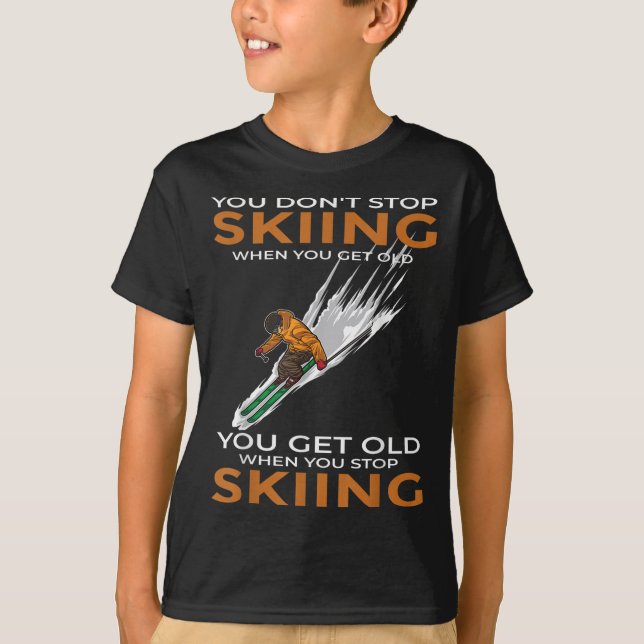 Camiseta You Dont Stop Skiing When You Get Old Ski Skier  (Anverso)
