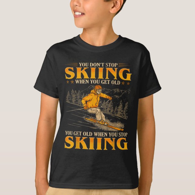 Camiseta You Dont Stop Skiing When You Get Old You Get Old  (Anverso)