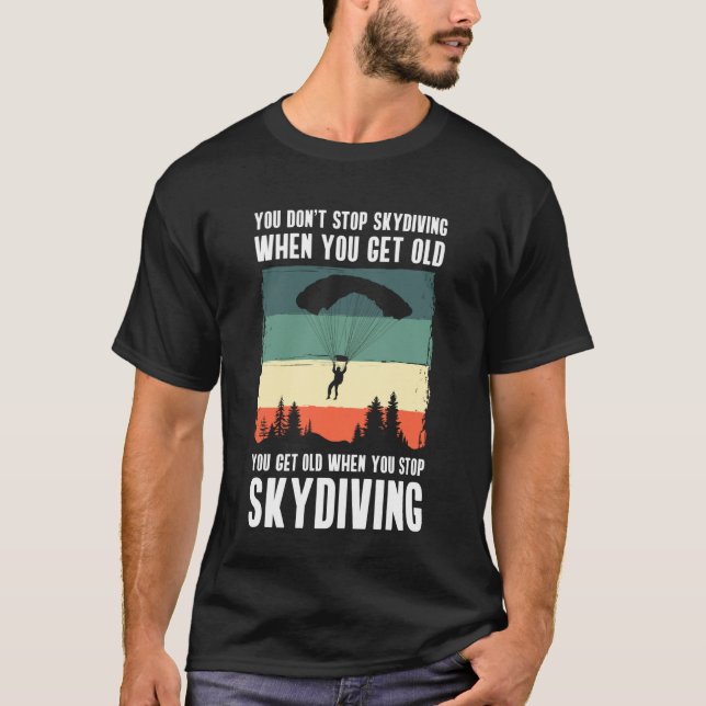 Camiseta You Dont Stop Skydiving When You Get Old (Anverso)