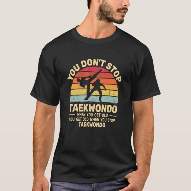 Camiseta You Don't Stop Taekwondo get old retro   Tae Kwon  (Anverso)