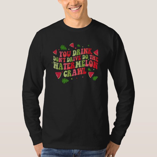 Camiseta You Drink Don't Drive Do The Watermelon Crawl Wate (Anverso)