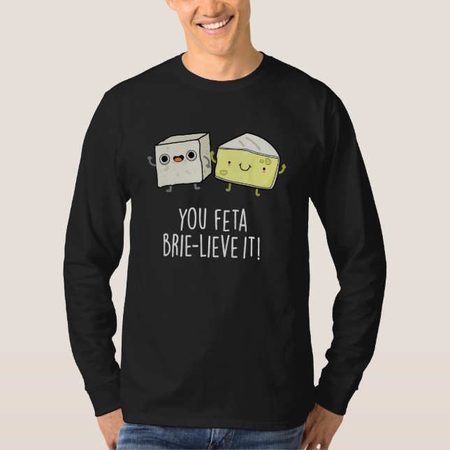 Camiseta You Feta Brie lieve It Cheese Pun (Anverso)