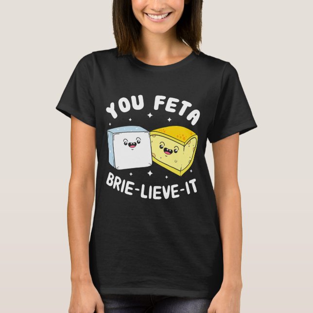 Camiseta You Feta Brie Lieve It Feta Brie Cheese (Anverso)