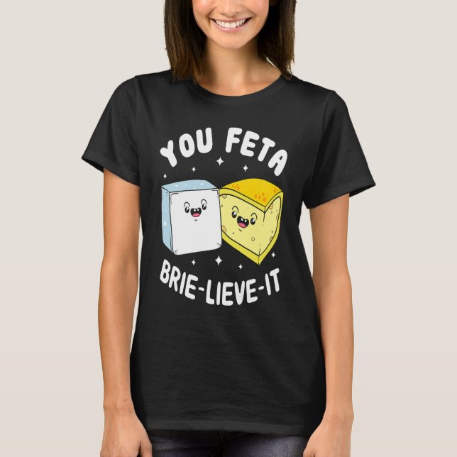 Camiseta You Feta Brie Lieve It Feta Brie Cheese (Anverso)