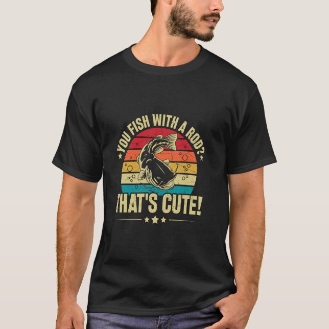 Camiseta You Fish With A Rod That's Cute! - Catfish Noodlin (Anverso)