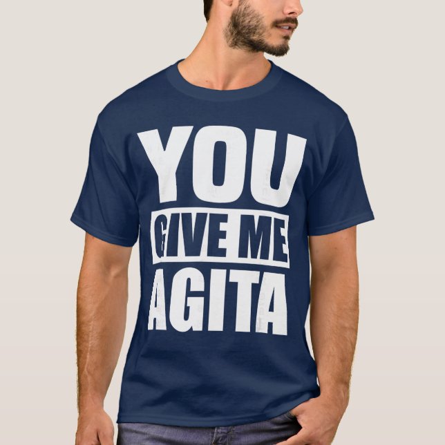 Camiseta You Give Me Agita Humor Quote Gift friends (Anverso)
