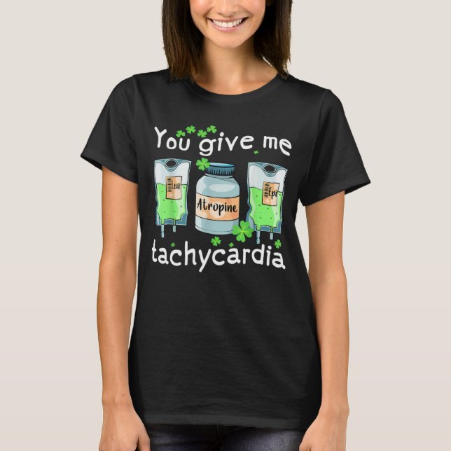 Camiseta You Give Me Tachycardia Nurse St Patrick s Day Pha (Anverso)