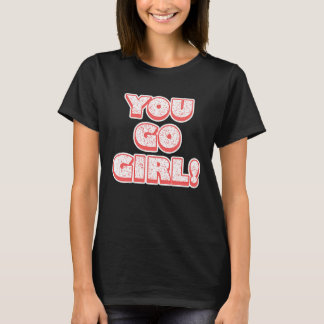 Camiseta You Go Girl!  Feminism  Women's Equalisation