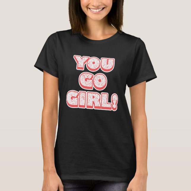 Camiseta You Go Girl!  Feminism  Women's Equalisation (Anverso)