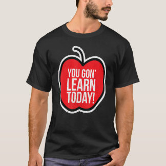 Camiseta You Gon Learn Today Teacher Pride Humor Apple Supp