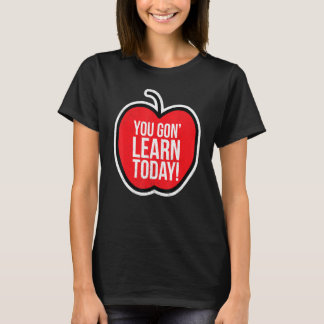Camiseta You Gon Learn Today Teacher Pride Humor Apple Supp
