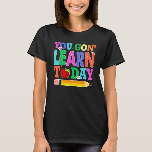 Camiseta You Gon Learn Today Teacher Squad  Back To School (Anverso)