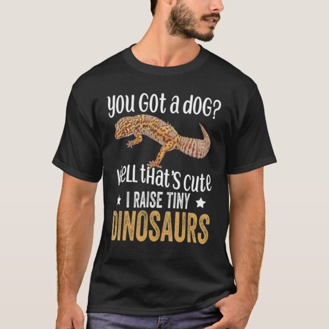 Camiseta You Got. A Dog Well That's Cute I Raise Tiny Dinos (Anverso)