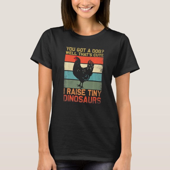 Camiseta you got a dog well thats cute i raise tiny dinosau (Anverso)