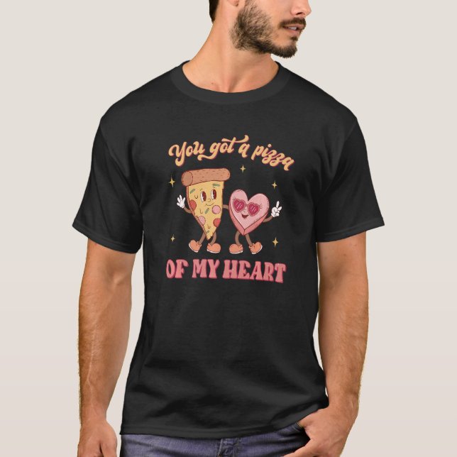 Camiseta You Got A Pizza Of My Heart Groovy Pizza Love Vale (Anverso)