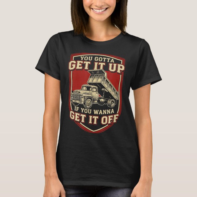 Camiseta You Gotta Get Funny Dump Truck Driver Trucking Dad (Anverso)