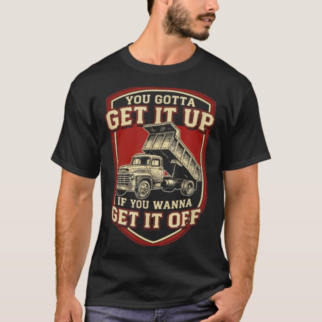 Camiseta You Gotta Get Funny Dump Truck Driver Trucking Dad (Anverso)