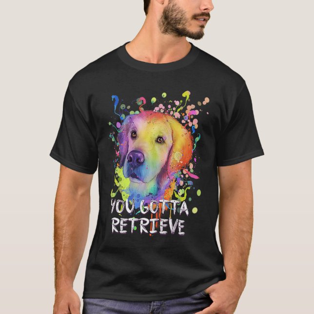 Camiseta You Gotta Retrieve  Golden Retriever Humor (Anverso)