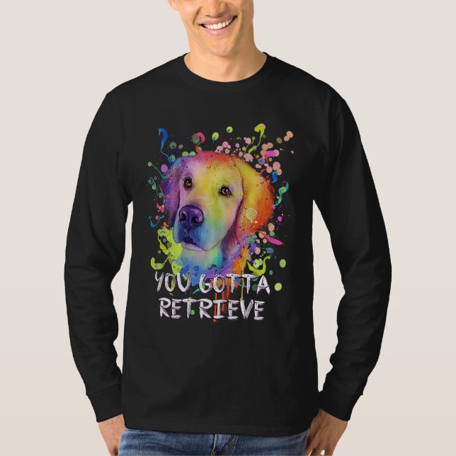 Camiseta You Gotta Retrieve  Golden Retriever Humor (Anverso)