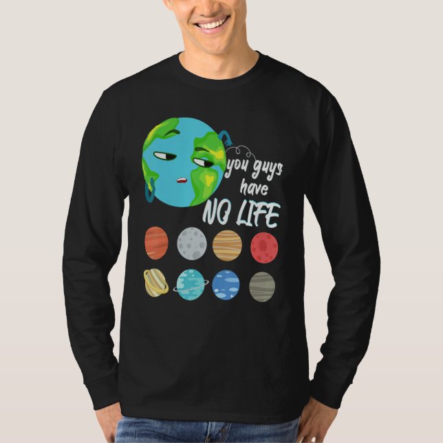 Camiseta You Guys Have No Life Solar System Pun Astronomy   (Anverso)