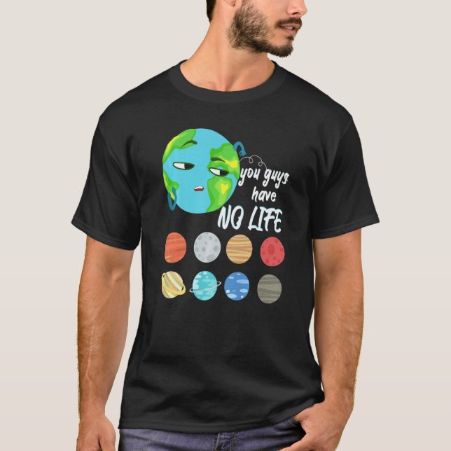 Camiseta You Guys Have No Life Solar System Pun Astronomy (Anverso)