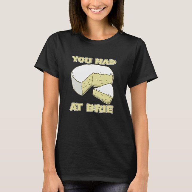 Camiseta You Had Me At Brie Cheese (Anverso)