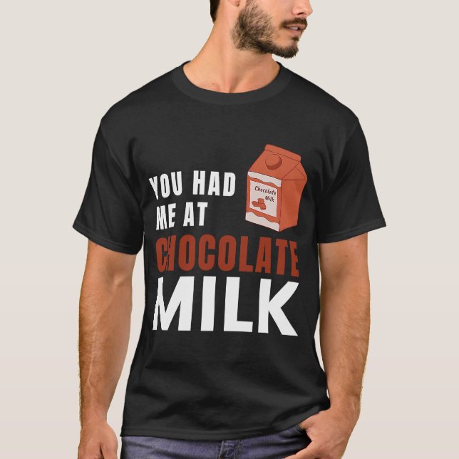 Camiseta You Had Me At Chocolate Milk  Food  Eater Graphic (Anverso)