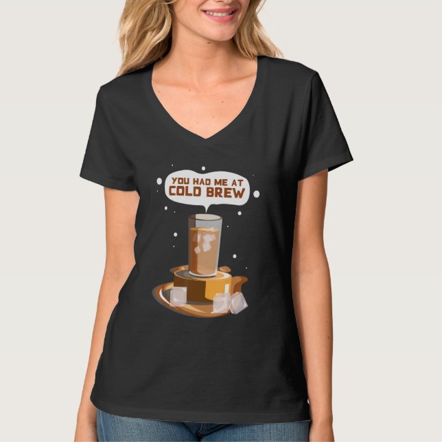 Camiseta You Had me At Cold Brew Cold Brew iced Coffee (Anverso)