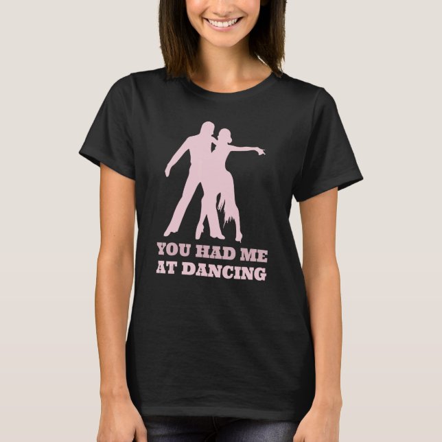 Camiseta You Had Me At Dancing  Ballet Foxtrot Dancers (Anverso)