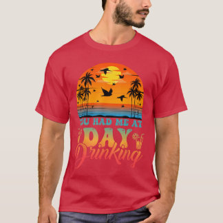 Camiseta You Had Me At Day Drinking Funny Retro Beach Vacat