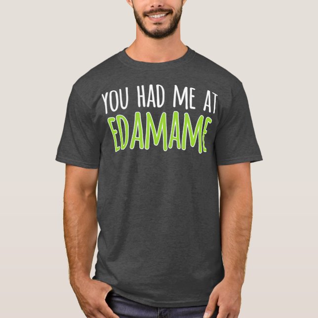 Camiseta You Had Me At Edamame Soybeans (Anverso)