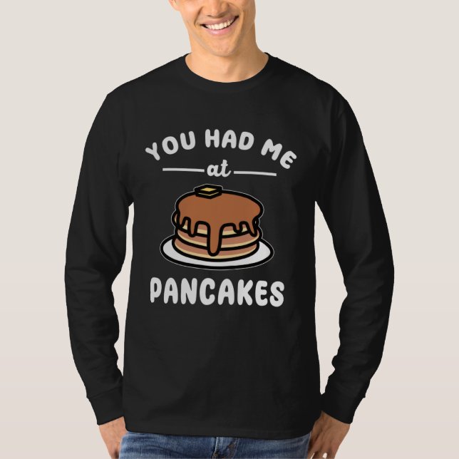 Camiseta You Had Me At Pancakes  Breakfast Food Pancake Pun (Anverso)