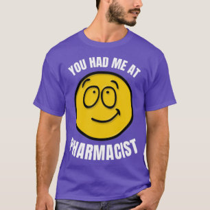 Camiseta You Had Me At Pharmacist 1