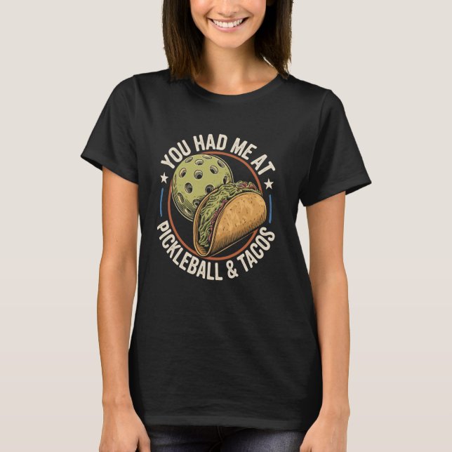 Camiseta You Had Me At Pickleball And Tacos Funny Pickle Ba (Anverso)