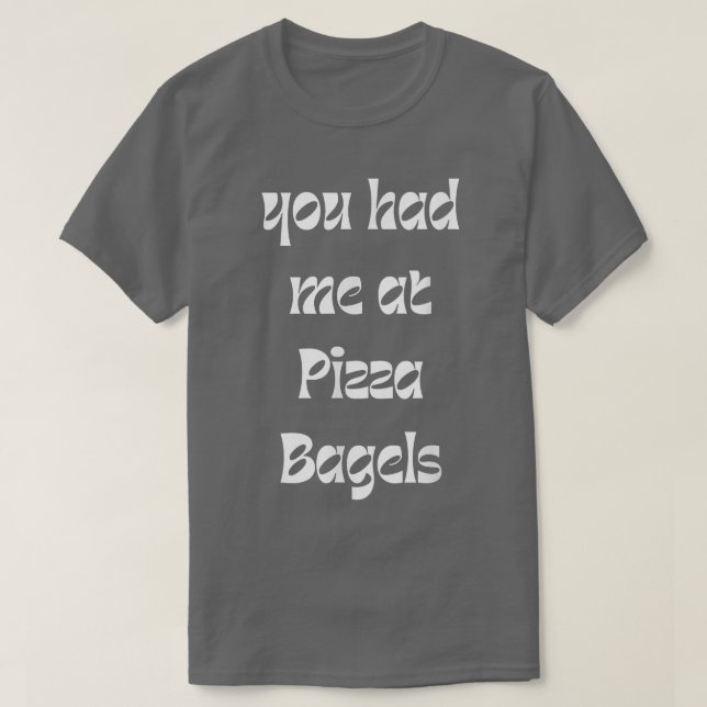 Camiseta You Had Me At Pizza Bagels Foodie Funny Sarcasm 38 (Diseño del anverso)