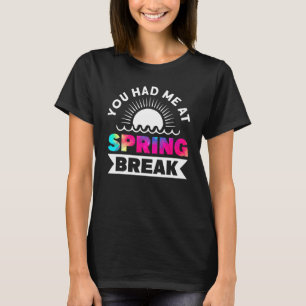 Camiseta You Had Me At Spring Break Matching Group Tie Dye