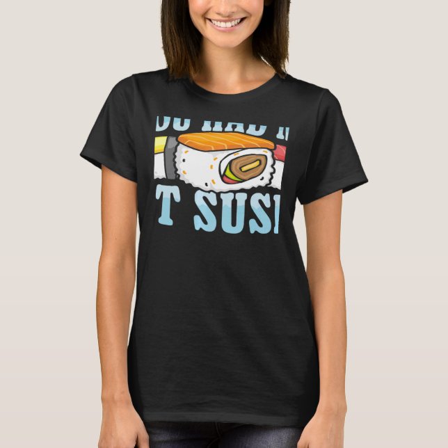 Camiseta You Had Me At Sushi Japanese Food Japan Sushi   (Anverso)