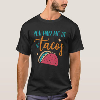 Camiseta You Had Me At Tacos Taco Mexican Siesta Fiesta