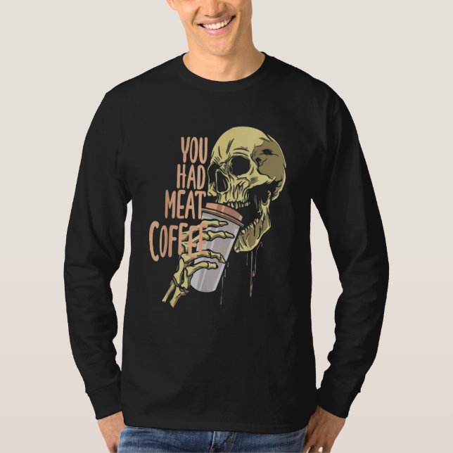 Camiseta You Had Meat Coffee Caffeine  1 (Anverso)