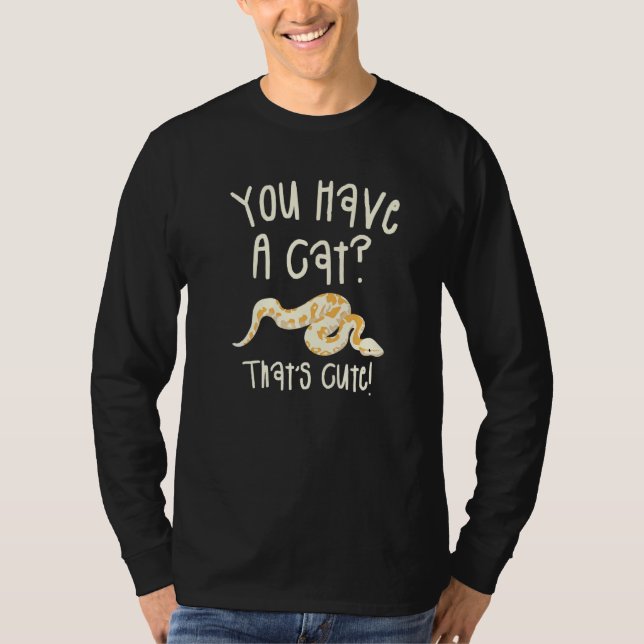 Camiseta You Have A Cat That's Cute Ball Python Snake Pytho (Anverso)
