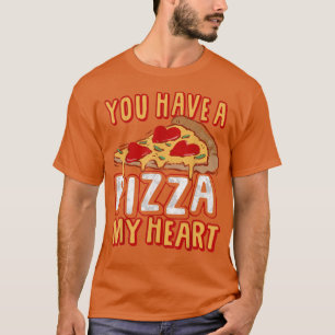 Camiseta You Have A Piece Of My Heart Funny Pizza Lover Foo