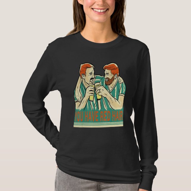 Camiseta You Have Red Hair Beer Buddies Are Having Fun Beer (Anverso)