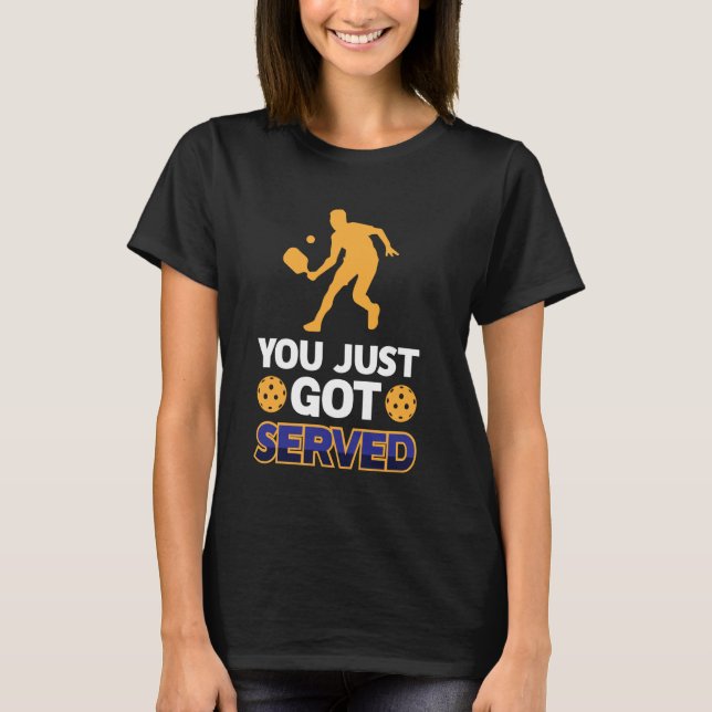 Camiseta You Just Got Served Funny Playing Pickle Ball Men  (Anverso)