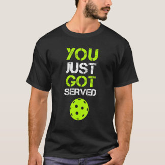 Camiseta You Just Got Served Pickleball  Pickleball Player