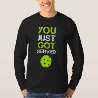 Camiseta You Just Got Served Pickleball  Pickleball Player