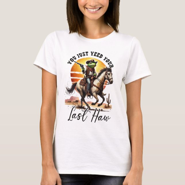 Camiseta You Just Yeed Your Last Haw  (Anverso)